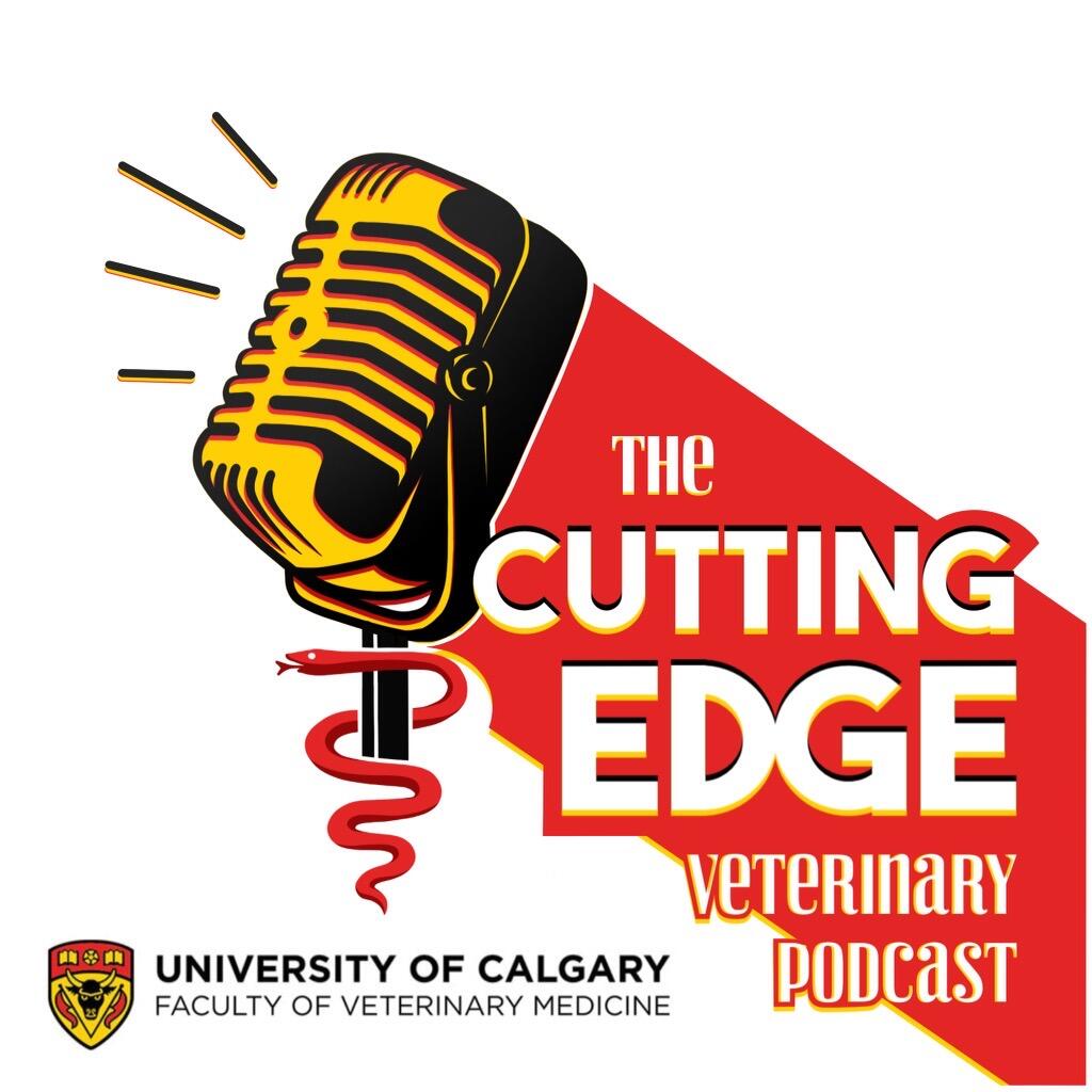 The Cutting Edge Veterinary Podcast Faculty of Veterinary Medicine University of Calgary